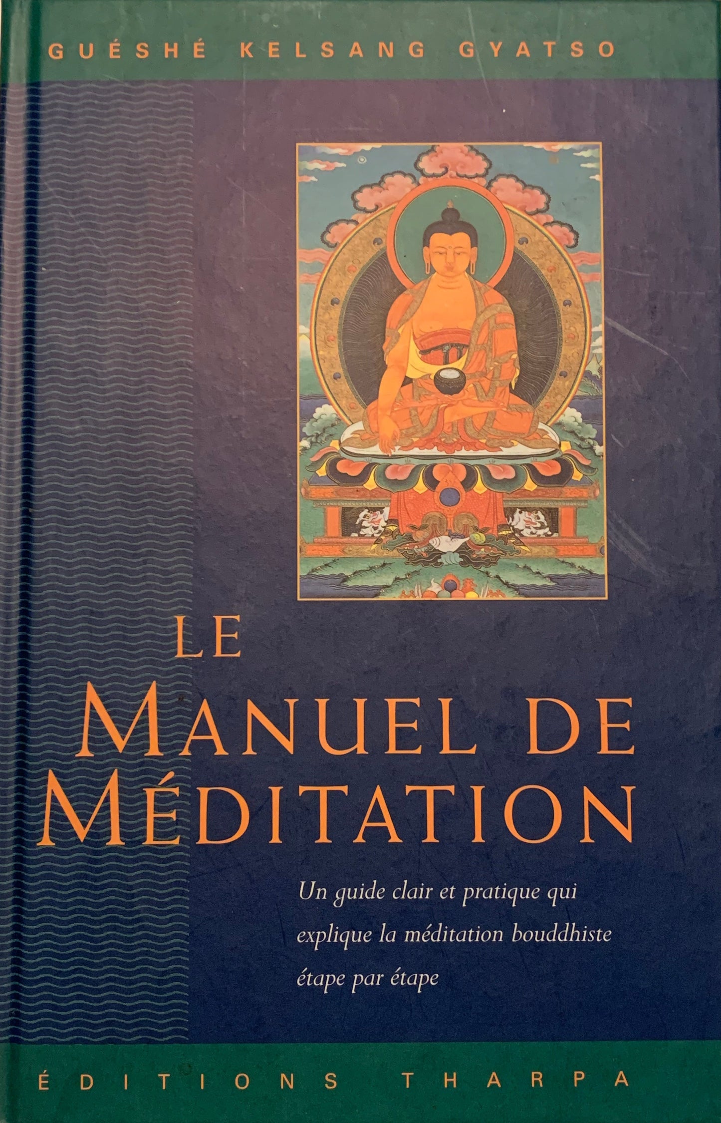 Livre : Le manuel de méditation. Un guide clair et pratique qui explique la méditation bouddhiste étape par étape | Editions THARPA