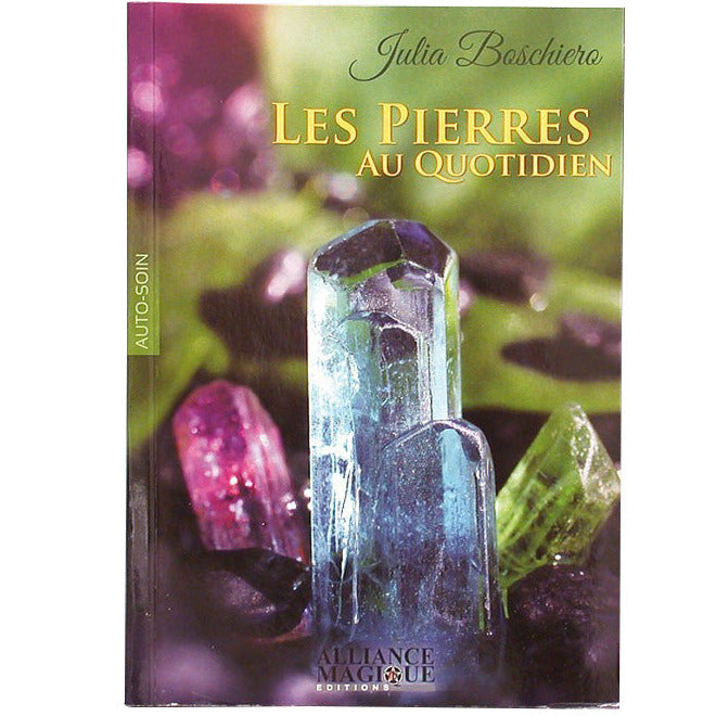 Les pierres au quotidien – Julia Boschiero chez Alliance Magique – Un guide essentiel pour utiliser les pierres jour après jour !