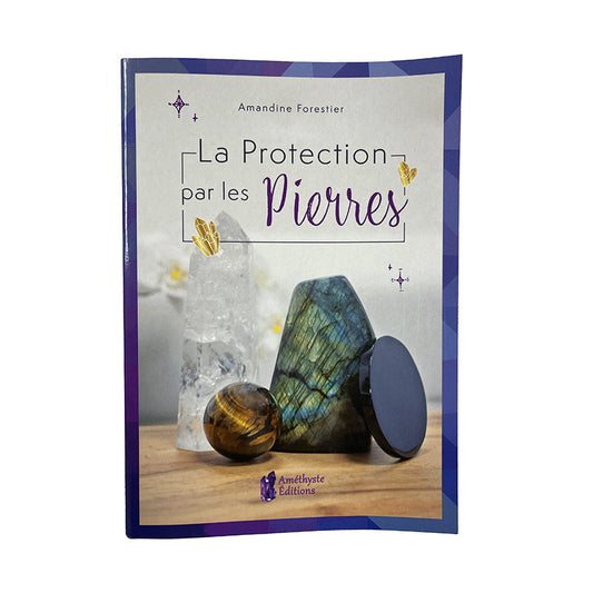 Livre, 'La protection par les pierres' par l'Auteur Amandine Forestier. Editeur, Améthyste Editions !