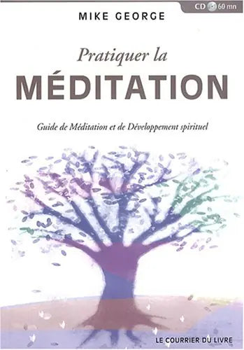 Livre + Compact Disque : Pratiquer la Méditation par Mike George | Editions Le Courrier Du Livre